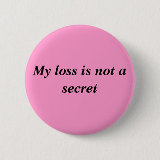 Mijn verlies is geen geheim ronde button 5,7 cm