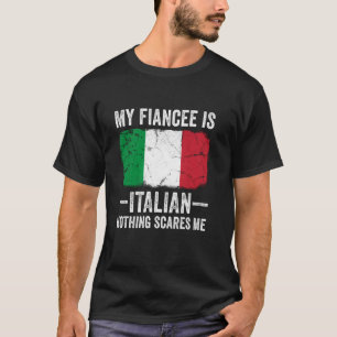 Mijn verloofde is Italiaans Niets Maakt Me Bang Gr T-shirt