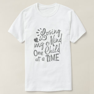 Mijn verstand verliezen, één kind tegelijk t-shirt