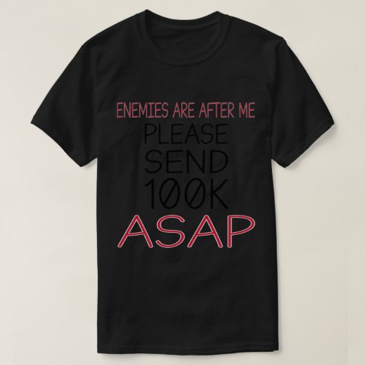 Mijn vijanden proberen me te doden, Geld ASAP te s T-shirt (Design voorkant)