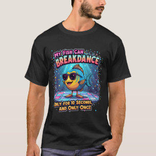 Mijn vis kan breakdansen... flauwe grap t-shirt