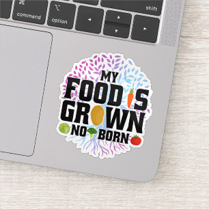 Mijn voedsel is gekweekt, niet geboren Biologische Sticker