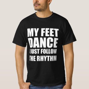 Mijn voeten dansen, ik volg gewoon het ritme t-shirt