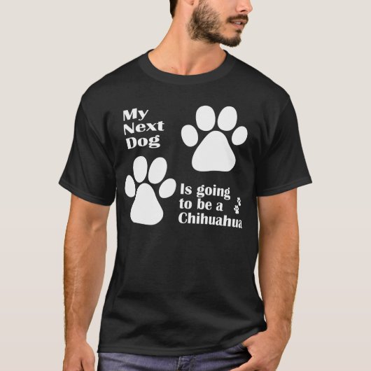 Mijn volgende hond wordt een Chihuahua Funny T-shirt (Voorkant)