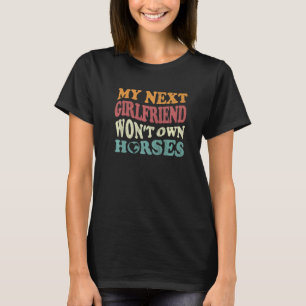 Mijn volgende vriendin zal geen paarden bezitten t-shirt