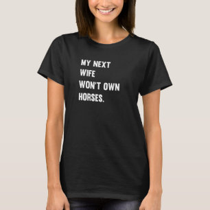 Mijn volgende vrouw krijgt geen paarden Paardenme T-shirt