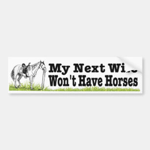 Mijn volgende vrouw zal geen paarden hebben. grapp bumpersticker