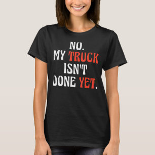 Mijn vrachtwagen is nog niet klaar met Mechanic Tr T-shirt