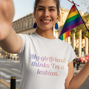 Mijn Vriendin denkt dat ik een lesbische ben T-shirt