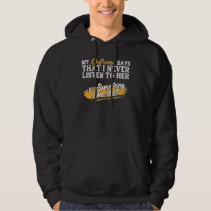 Mijn vriendin zegt dat ik nooit naar haar luister hoodie