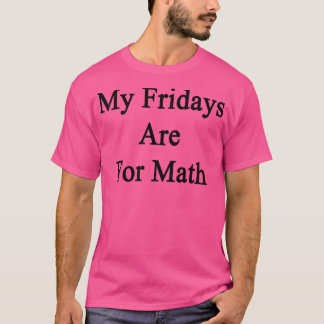 Mijn vrijdagen zijn voor Wiskunde T-shirt