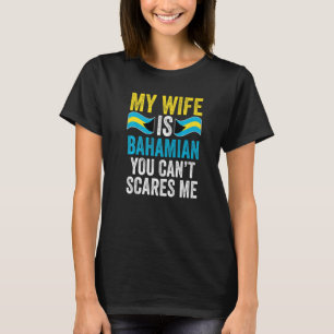 Mijn vrouw is Bahamaans Je kunt me niet bang maken T-shirt