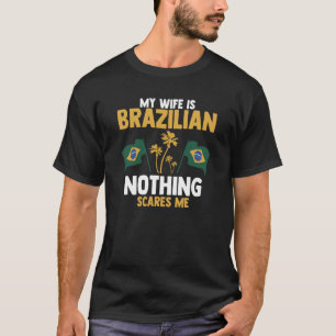 Mijn vrouw is Braziliaans niets wat me Braziliaans T-shirt
