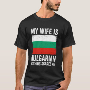 Mijn vrouw is Bulgaars Niets maakt me bang Bulgari T-shirt