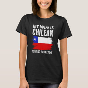 Mijn vrouw is Chileens Niets maakt me bang voor mi T-shirt