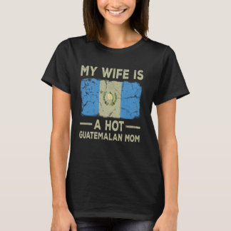 Mijn vrouw is een hete Guatemalteekse moeder grapp T-shirt