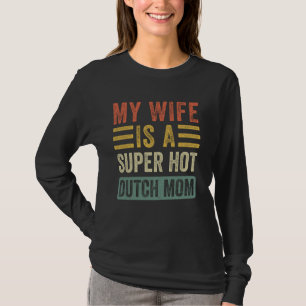 Mijn vrouw is een super hete nederlandse moeder gr t-shirt