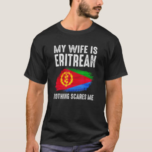 Mijn vrouw is Eritrees Niets maakt me bang van ech T-shirt