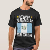 Mijn vrouw is Guatemalaan, niets beangstigt me T-shirt (Voorkant)