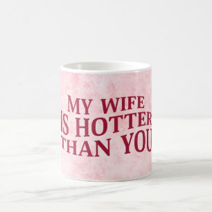 Mijn vrouw is heter dan jij, een sarcastisch Gezeg Koffiemok
