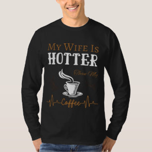 Mijn vrouw is heter dan mijn koffiegrappig Gezegde T-shirt