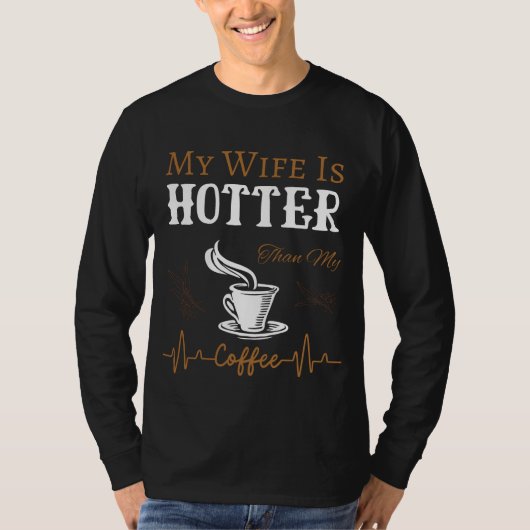 Mijn vrouw is heter dan mijn koffiegrappig Gezegde T-shirt (Voorkant)