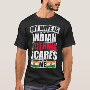 Mijn vrouw is indian... niets wat me schaadt. t-shirt