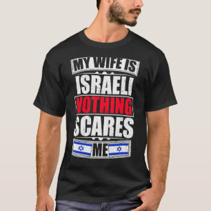 Mijn vrouw is Israëlisch niets wat me bang maakt d T-shirt