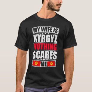 Mijn vrouw is Kirgizisch Ik ben nergens bang voor T-shirt