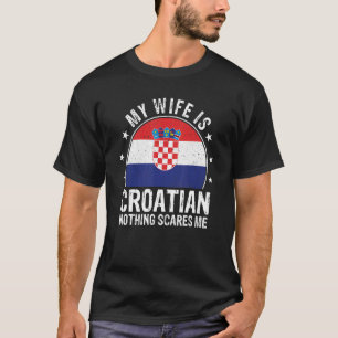 Mijn vrouw is Kroatisch Niets maakt me bang Kroati T-shirt