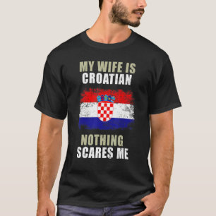 Mijn vrouw is Kroatisch, niets wat me scheelt T-shirt
