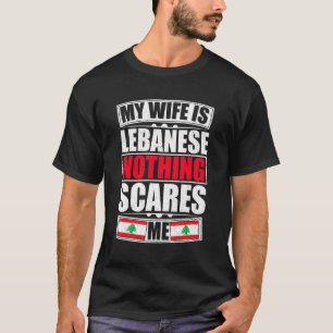 Mijn vrouw is Libanees niets wat me bang maakt voo T-shirt