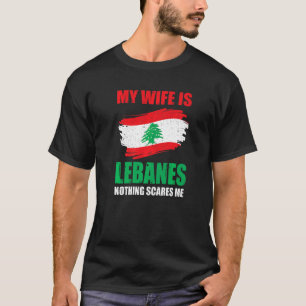 Mijn vrouw is Libanees niets wat me bang maakt voo T-shirt