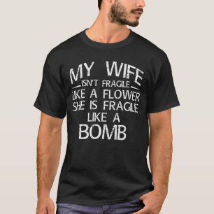 mijn vrouw is niet breekbaar als een bloem die ze t-shirt