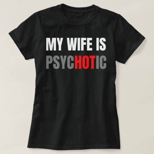 Mijn vrouw is psychotisch t-shirt (Design voorkant)