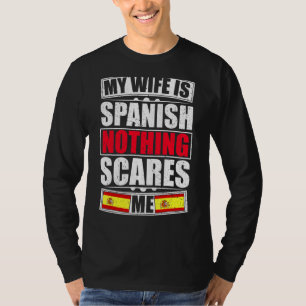 Mijn vrouw is Spaans, niets wat mij Spanje aanvalt T-shirt