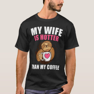 Mijn vrouw is warmer dan mijn koffiekoffiekafspeel t-shirt