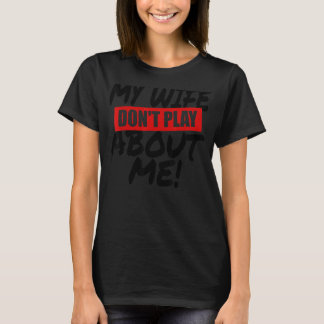 Mijn vrouw speelt niet over mij die overeenkomt me t-shirt