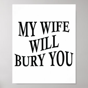 Mijn vrouw zal je begraven Funny echtgenoot sarcas Poster