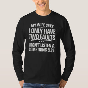 Mijn vrouw zegt dat ik maar twee fouten Vaderdag h T-shirt