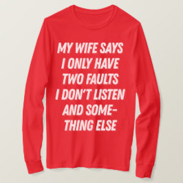 Mijn vrouw zegt dat ik niet luister grappig cadeau t-shirt