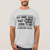 Mijn vrouw zegt dat ik nooit naar haar grappige T- T-shirt (Voorkant)