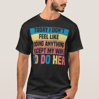 Mijn vrouw zou grappige cadeautjes doen voor je vr t-shirt