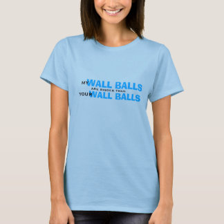 Mijn wandballen zijn groter dan je wandballen t-shirt