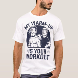 Mijn warming-up is je workout grappige gym T-shirt