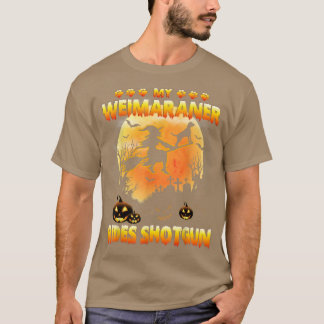 Mijn Weimaraner Rides Shotgun Witch Fly Broomstick T-shirt