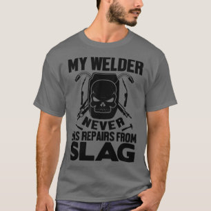 Mijn Welder heeft nooit reparaties van slakken. T-shirt