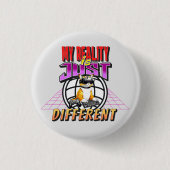 MIJN WERKELIJKHEID IS GEWOON ANDERS! RONDE BUTTON 3,2 CM (Voorkant)