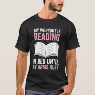 Mijn werkje leest in bed tot mijn armen pijn hebbe t-shirt