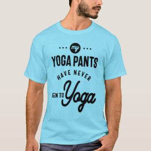 Mijn Yoga Pants zijn nog nooit naar Yoga geweest T-shirt